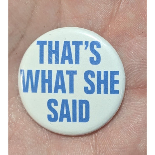 Y2K Snarky Novelty That's What She Said Pinback Button Blue White