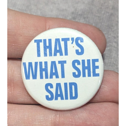 Y2K Snarky Novelty That's What She Said Pinback Button Blue White